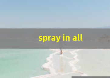 spray in all